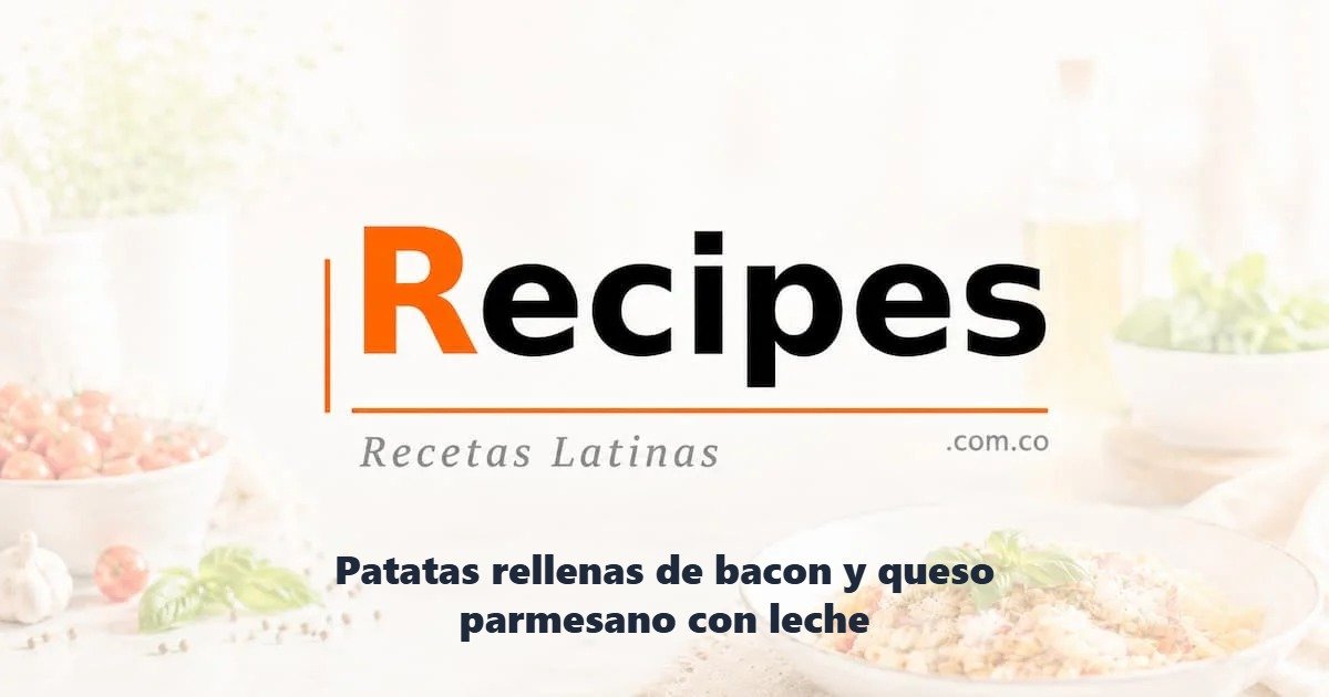 Patatas rellenas de bacon y queso parmesano con leche