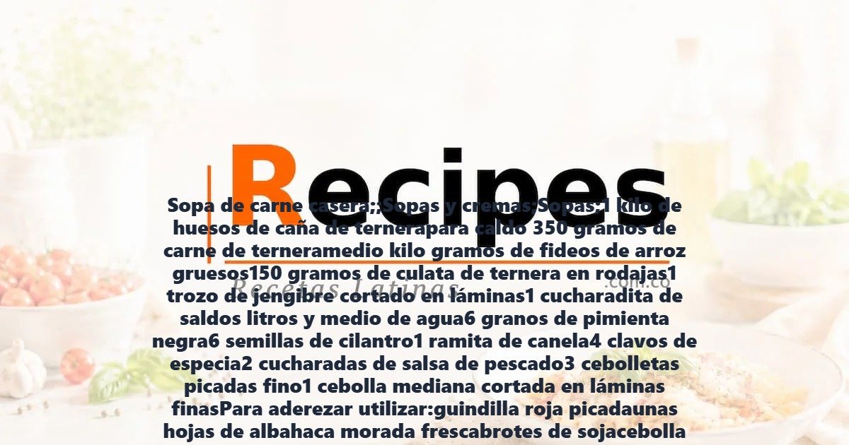 Sopa de carne casera;;Sopas y cremas;Sopas;1 kilo de huesos de caña de ternerapara caldo 350 gramos de carne de terneramedio kilo gramos de fideos de arroz gruesos150 gramos de culata de ternera en rodajas1 trozo de jengibre cortado en láminas1 cucharadita de saldos litros y medio de agua6 granos de pimienta negra6 semillas de cilantro1 ramita de canela4 clavos de especia2 cucharadas de salsa de pescado3 cebolletas picadas fino1 cebolla mediana cortada en láminas finasPara aderezar utilizar:guindilla roja picadaunas hojas de albahaca morada frescabrotes de sojacebolla picadagajos de lima yhojas de cilantro fresco;"1- Llevar a ebullición en una cacerola la carne para el caldo, los huesos, el jengibre, la sal y el agua.2- Baje el fuego al minimo y dejelo hervir a fuego lento y sin tapar, durante 4 horas