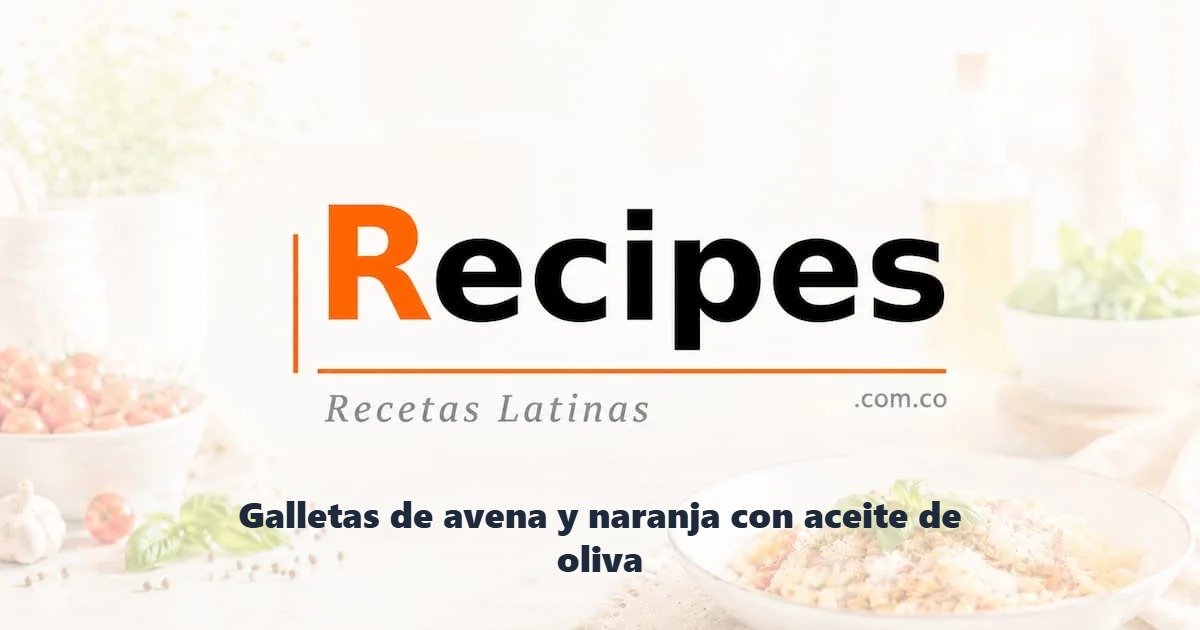 Galletas de avena y naranja con aceite de oliva